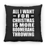 All I Want For Christmas Is More Boomerang Throwing - Throw Pillow Black
