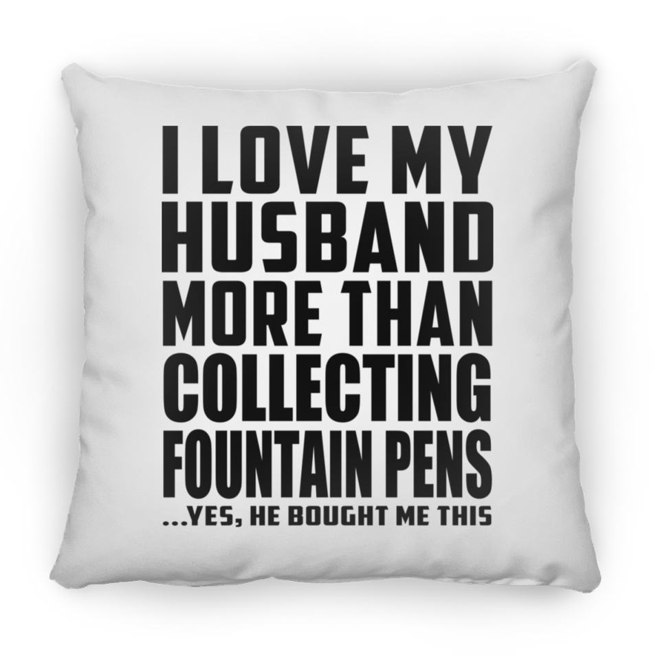 I Love My Husband More Than Collecting Fountain Pens - Throw Pillow