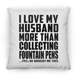 I Love My Husband More Than Collecting Fountain Pens - Throw Pillow