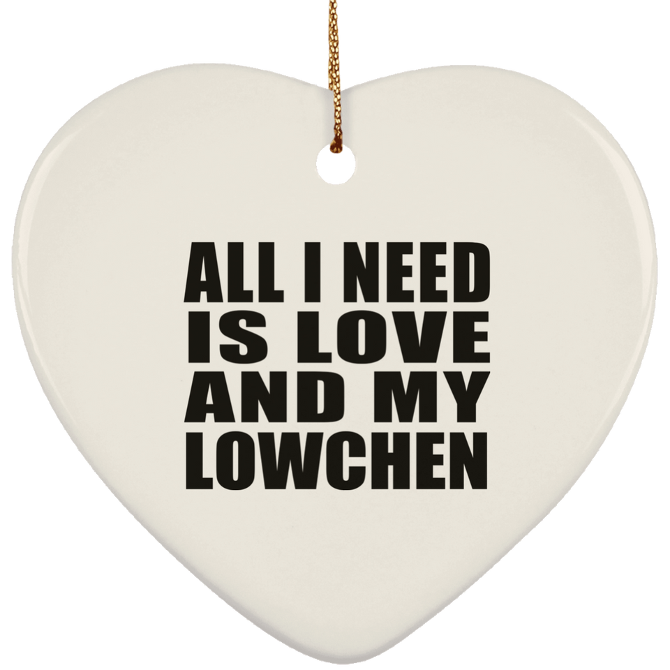 All I Need Is Love And My Lowchen - Heart Ornament