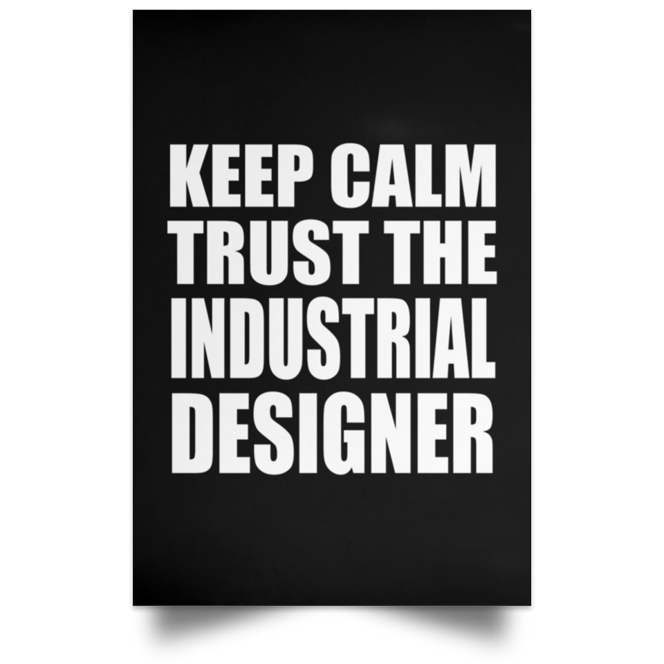 Keep Calm and Trust The Industrial Designer - Poster Portrait
