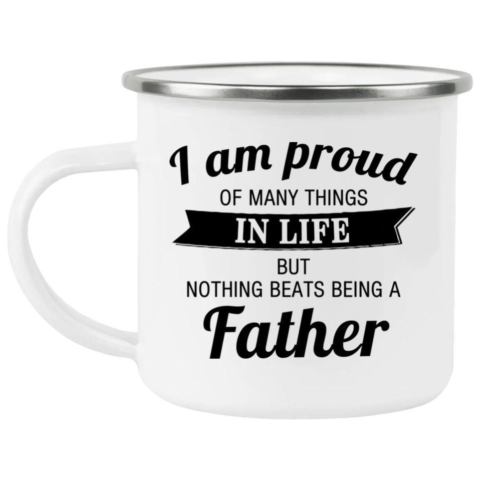 Proud of Many Things In Life, Nothing Beats Being a Father - 12oz Camping Mug