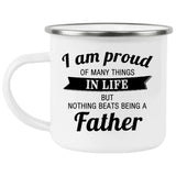 Proud of Many Things In Life, Nothing Beats Being a Father - 12oz Camping Mug