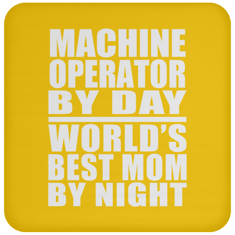 Machine Operator By Day World's Best Mom By Night - Drink Coaster
