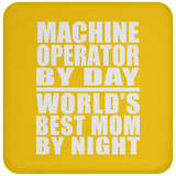 Machine Operator By Day World's Best Mom By Night - Drink Coaster