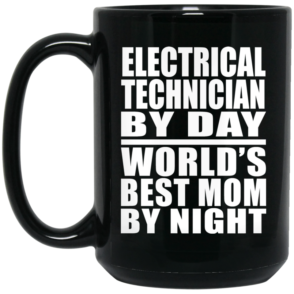 Electrical Technician By Day World's Best Mom By Night - 15 Oz Coffee Mug Black