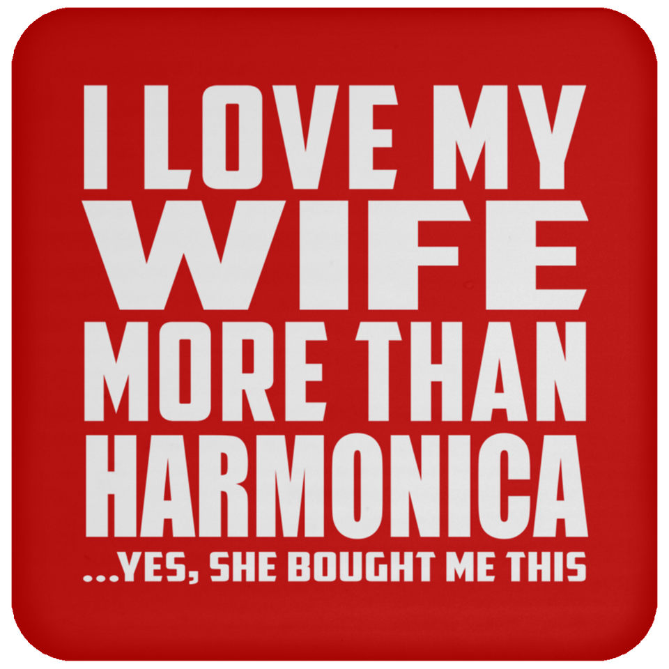 I Love My Wife More Than Harmonica - Drink Coaster