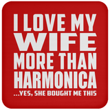 I Love My Wife More Than Harmonica - Drink Coaster