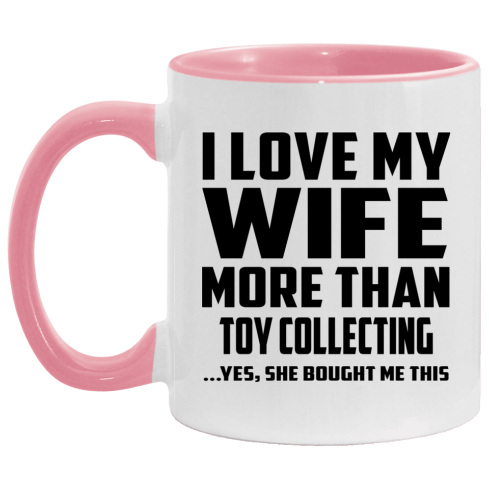 I Love My Wife More Than Toy Collecting - 11oz Accent Mug Pink