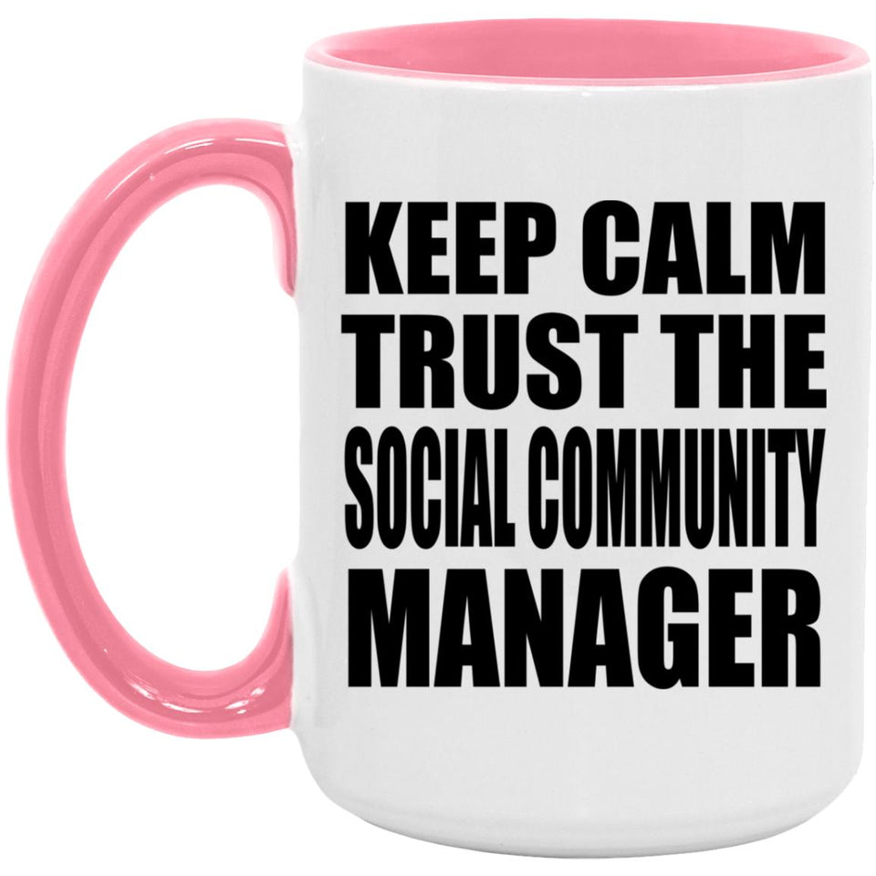 Keep Calm and Trust The Social Community Manager - 15oz Accent Mug Pink