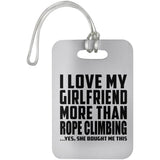 I Love My Girlfriend More Than Rope Climbing - Luggage Bag Tag