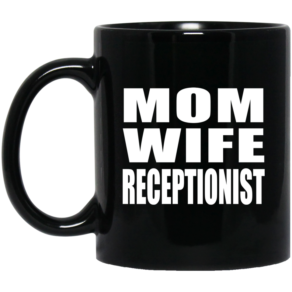 Mom Wife Receptionist - 11oz Coffee Mug Black