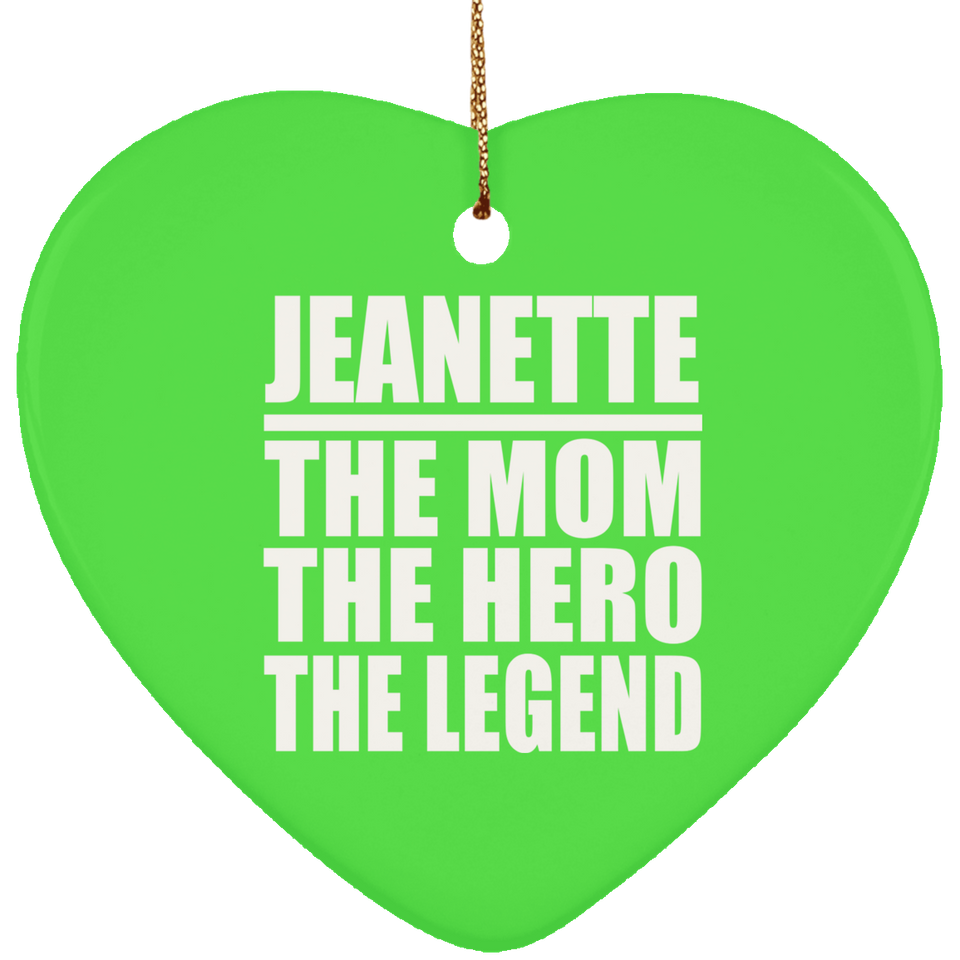 Jeanette The Mom The Hero The Legend - Heart Ornament