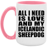 All I Need Is Love And My Icelandic Sheepdog - 15oz Accent Mug Pink