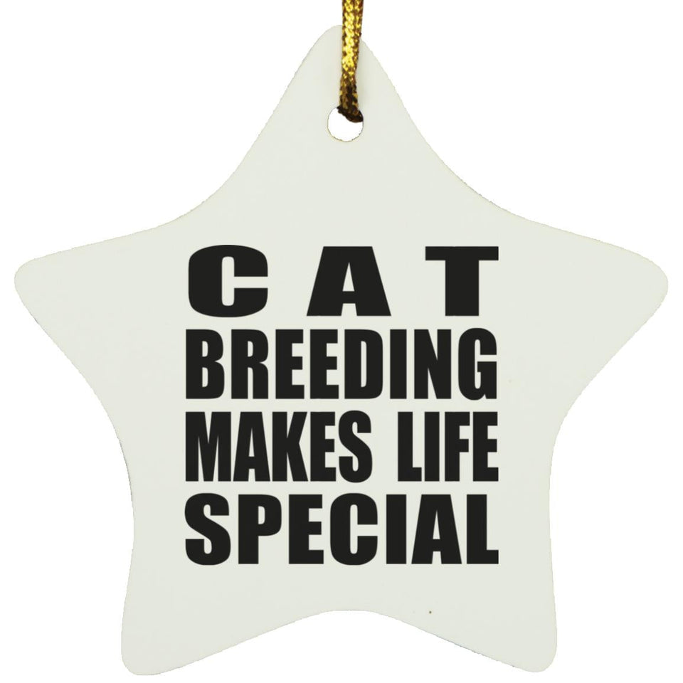 Cat Breeding Makes Life Special - Star Ornament