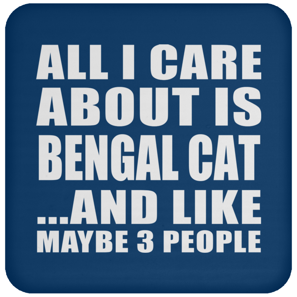 All I Care About Is Bengal Cat - Drink Coaster