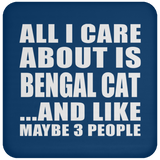 All I Care About Is Bengal Cat - Drink Coaster