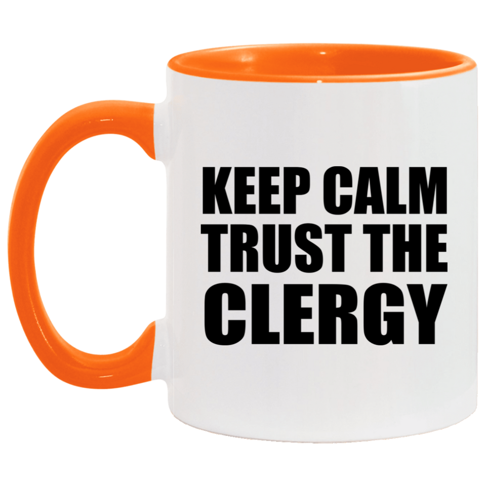 Keep Calm and Trust The Clergy - 11oz Accent Mug Orange