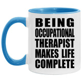 Being Occupational Therapist Makes Life Complete - 11oz Accent Mug Blue