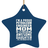 Proud Petroleum Engineer Mom Of Awesome Daughter - Star Ornament