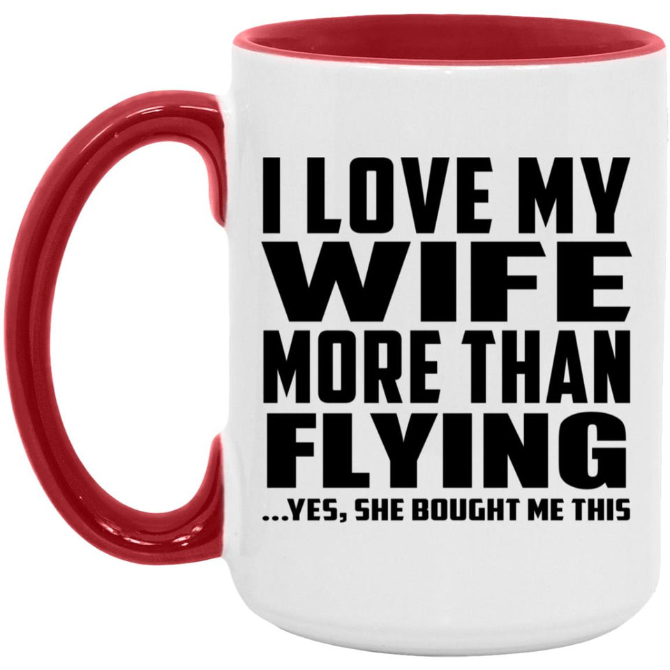 I Love My Wife More Than Flying - 15oz Accent Mug Red