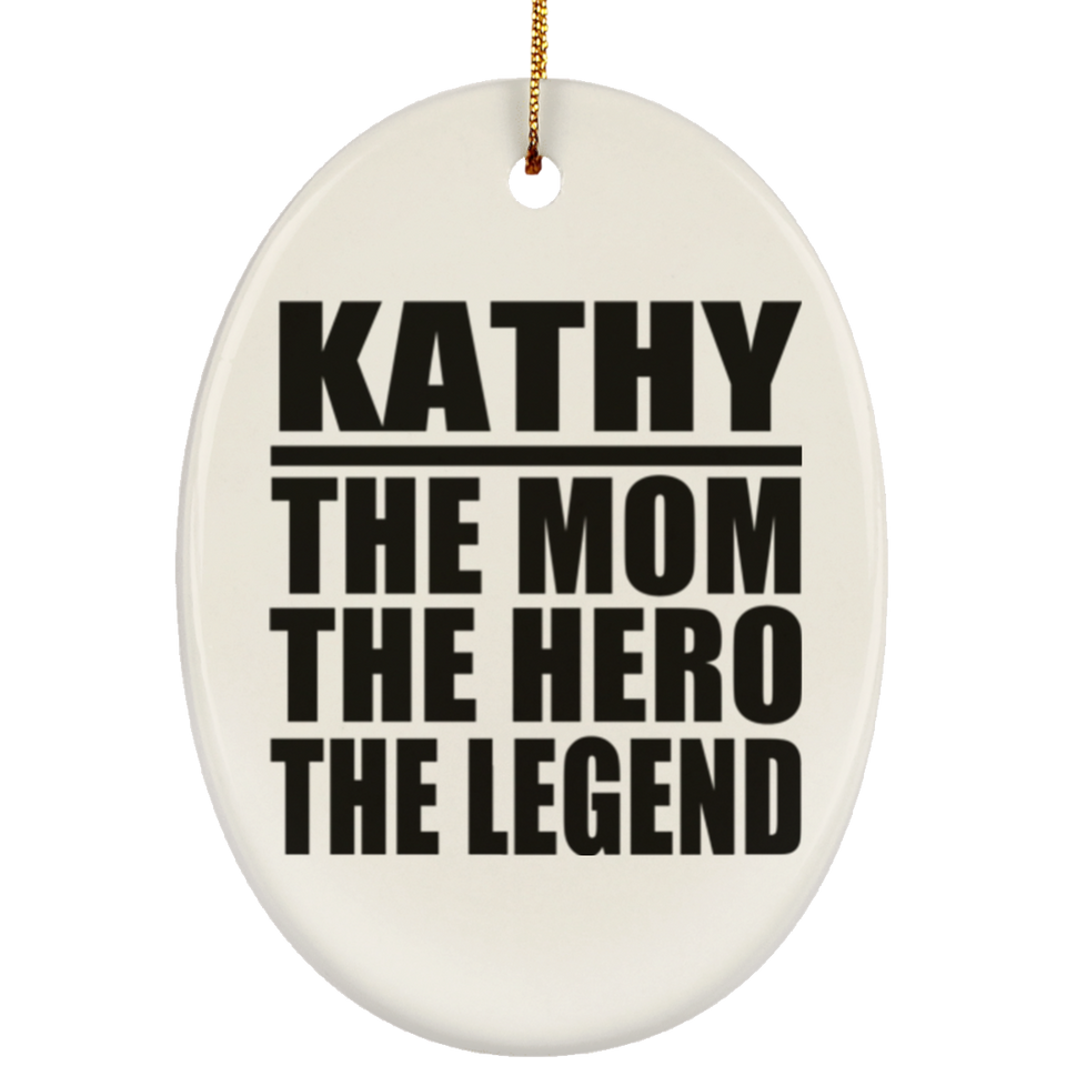 Kathy The Mom The Hero The Legend - Oval Ornament