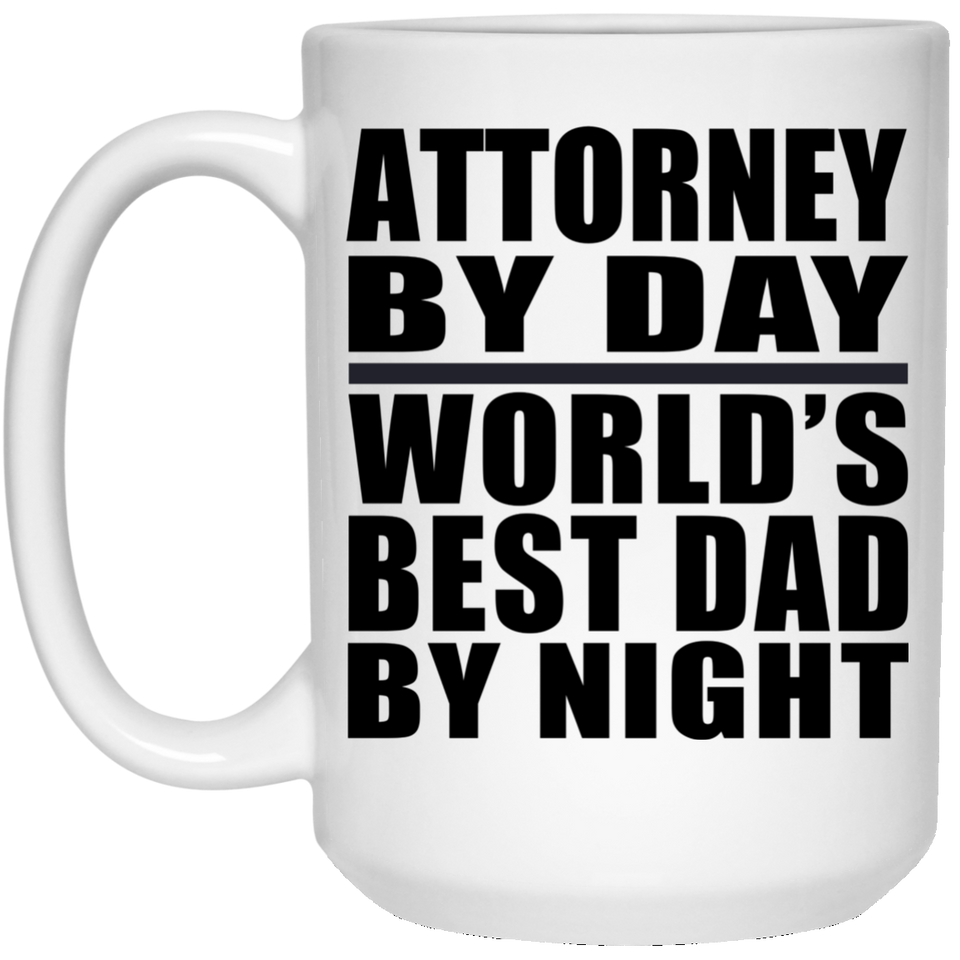 Attorney By Day World's Best Dad By Night - 15 Oz Coffee Mug