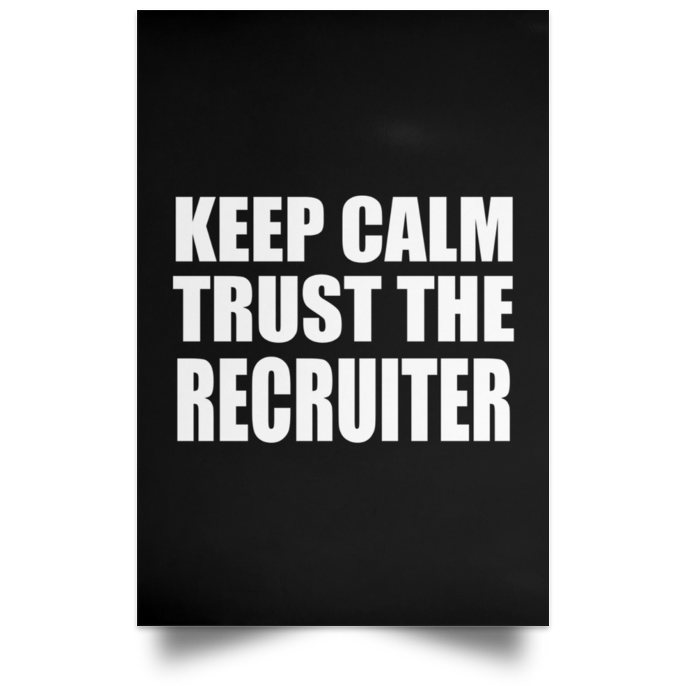 Keep Calm and Trust The Recruiter - Poster Portrait