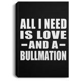 All I Need Is Love And A Bullmation - Canvas Portrait