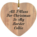 All I Want For Christmas Is My Border Collie - Heart Ornament C