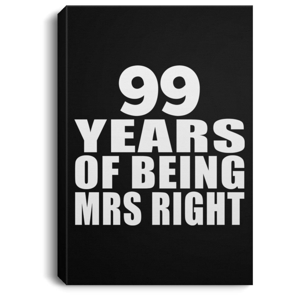 99th Anniversary 99 Years Of Being Mrs Right - Canvas Portrait