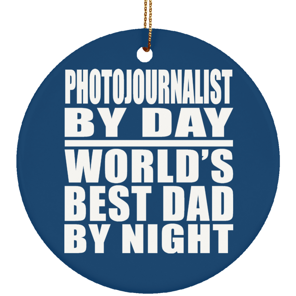 Photojournalist By Day World's Best Dad By Night - Circle Ornament