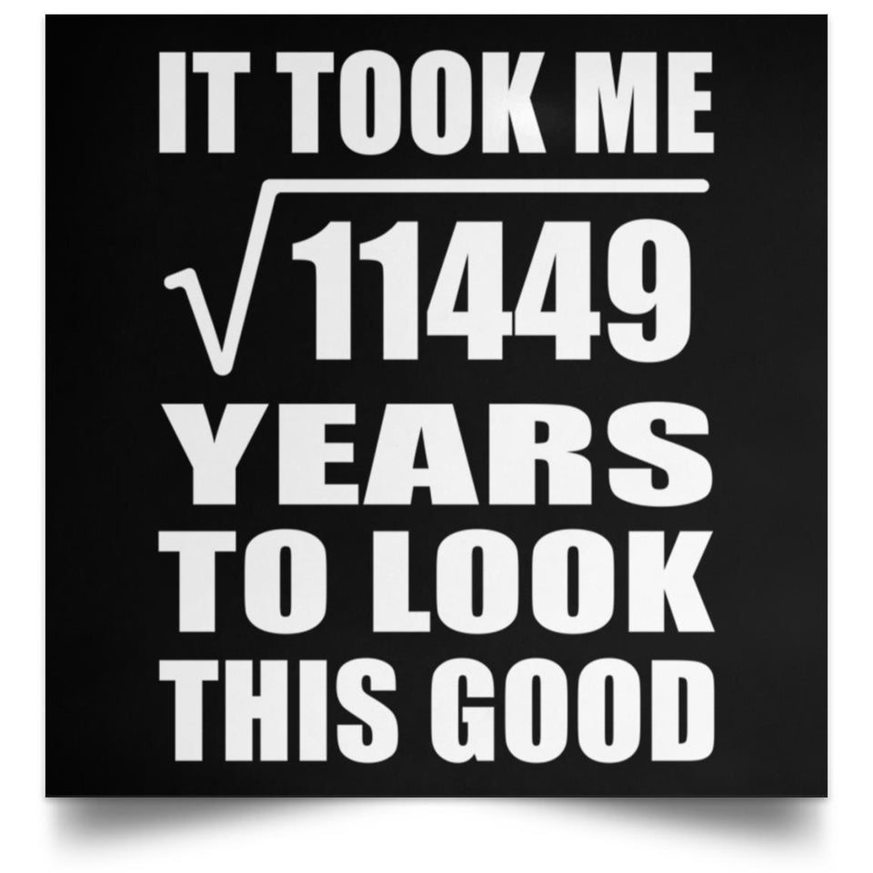 107th Birthday Took Square Root of 11449 Years To Look Good - Poster Square