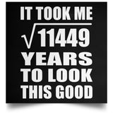 107th Birthday Took Square Root of 11449 Years To Look Good - Poster Square