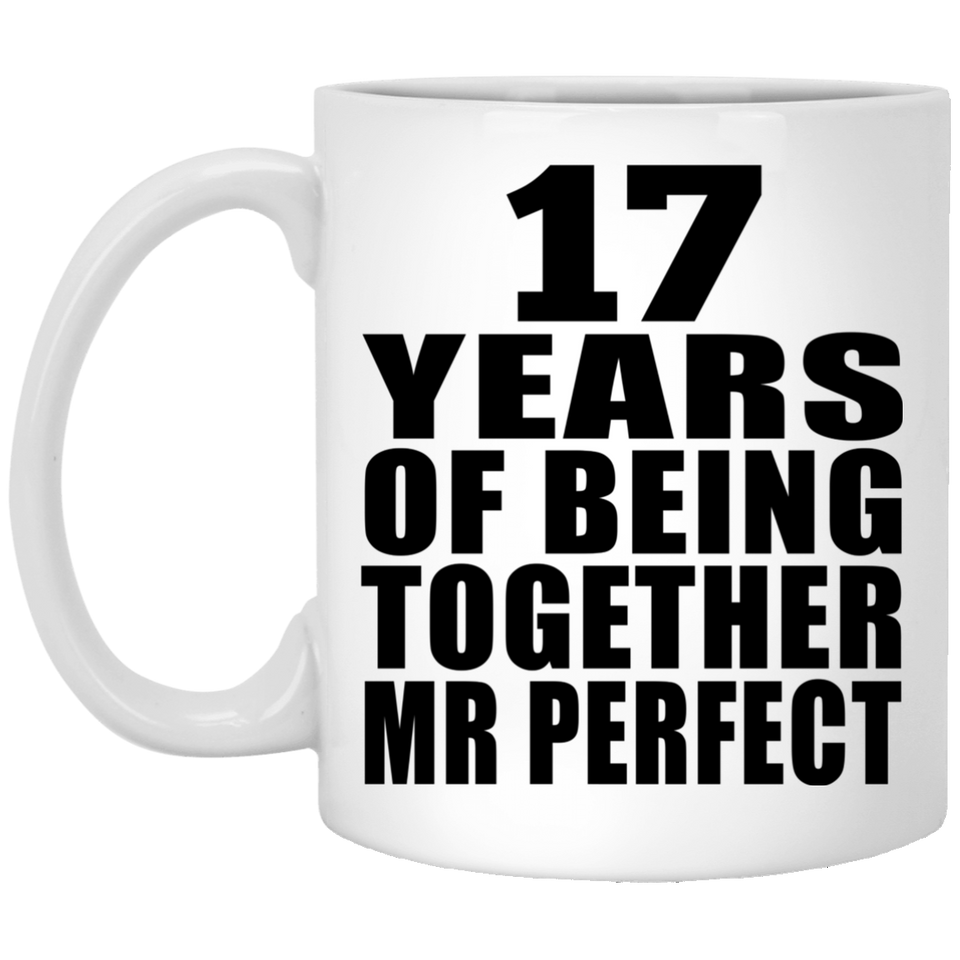 17th Anniversary 17 Years Of Being Mr Perfect - 11 Oz Coffee Mug