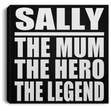 Sally The Mum The Hero The Legend - Canvas Square