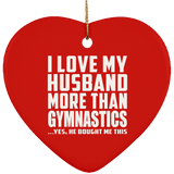 I Love My Husband More Than Gymnastics - Heart Ornament