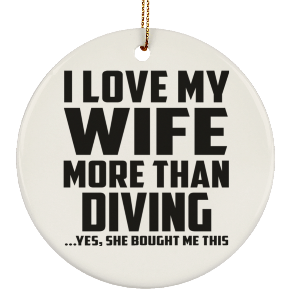 I Love My Wife More Than Diving - Circle Ornament