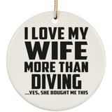 I Love My Wife More Than Diving - Circle Ornament