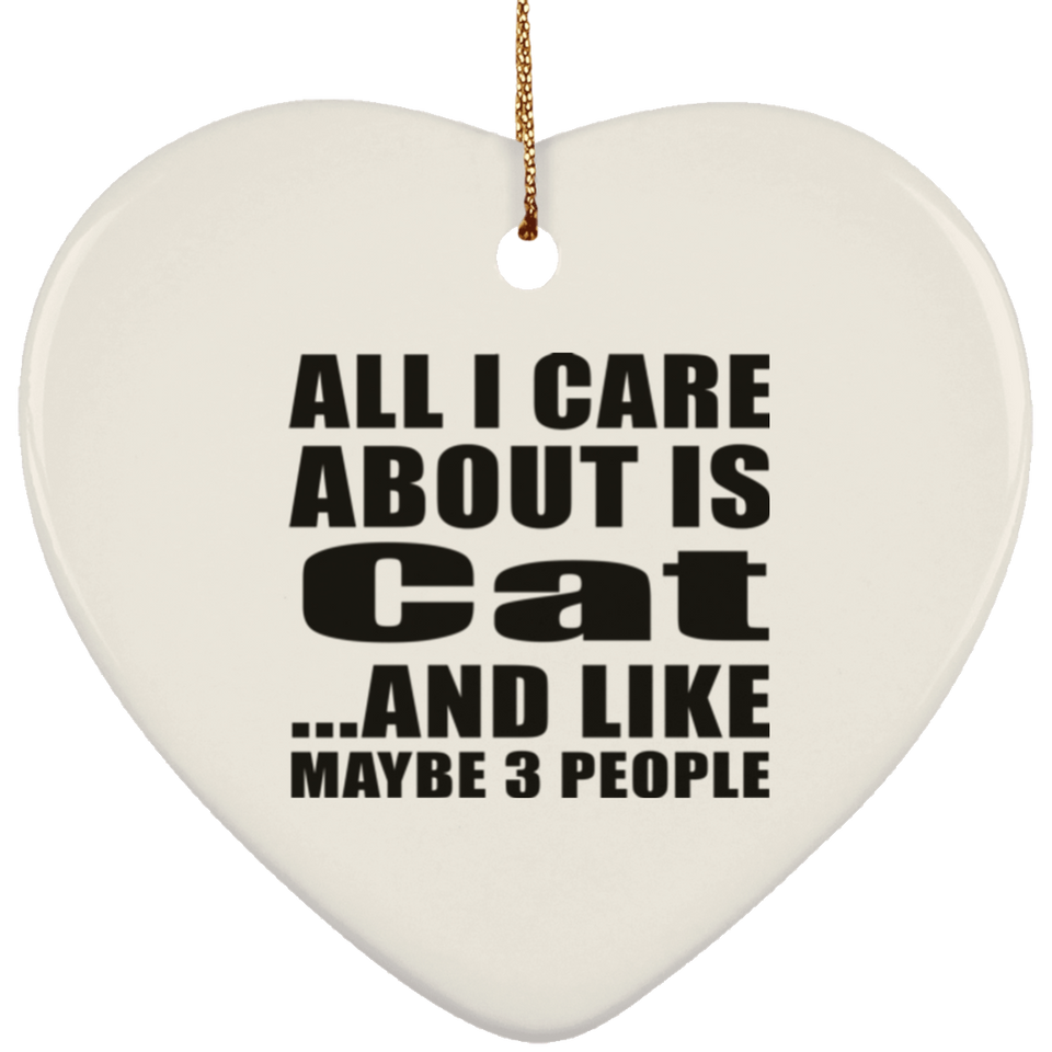 All I Care About Is Cat - Heart Ornament