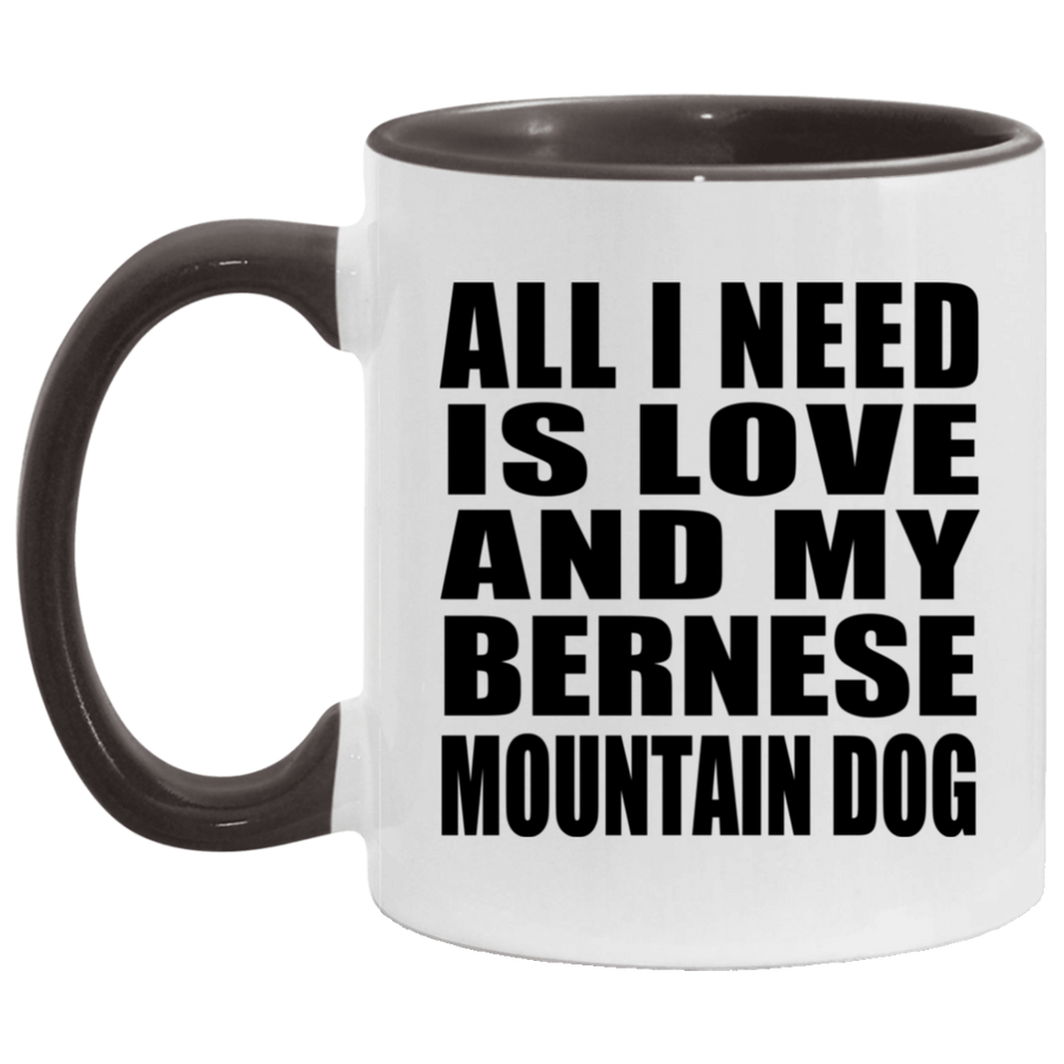 All I Need Is Love And My Bernese Mountain Dog - 11oz Accent Mug Black