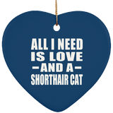All I Need Is Love And A Shorthair Cat - Heart Ornament