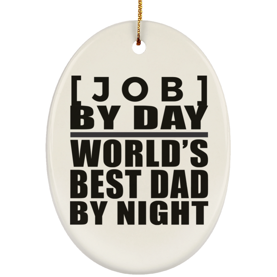 Personalized Gift, [Job] By Day Best Dad By Night - Ceramic Ornament