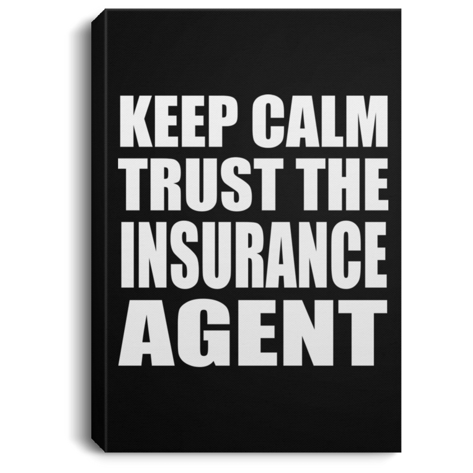 Keep Calm and Trust The Insurance Agent - Canvas Portrait