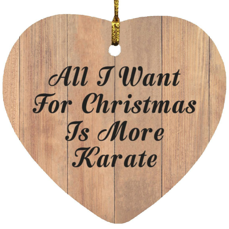 All I Want For Christmas Is More Karate - Heart Ornament C