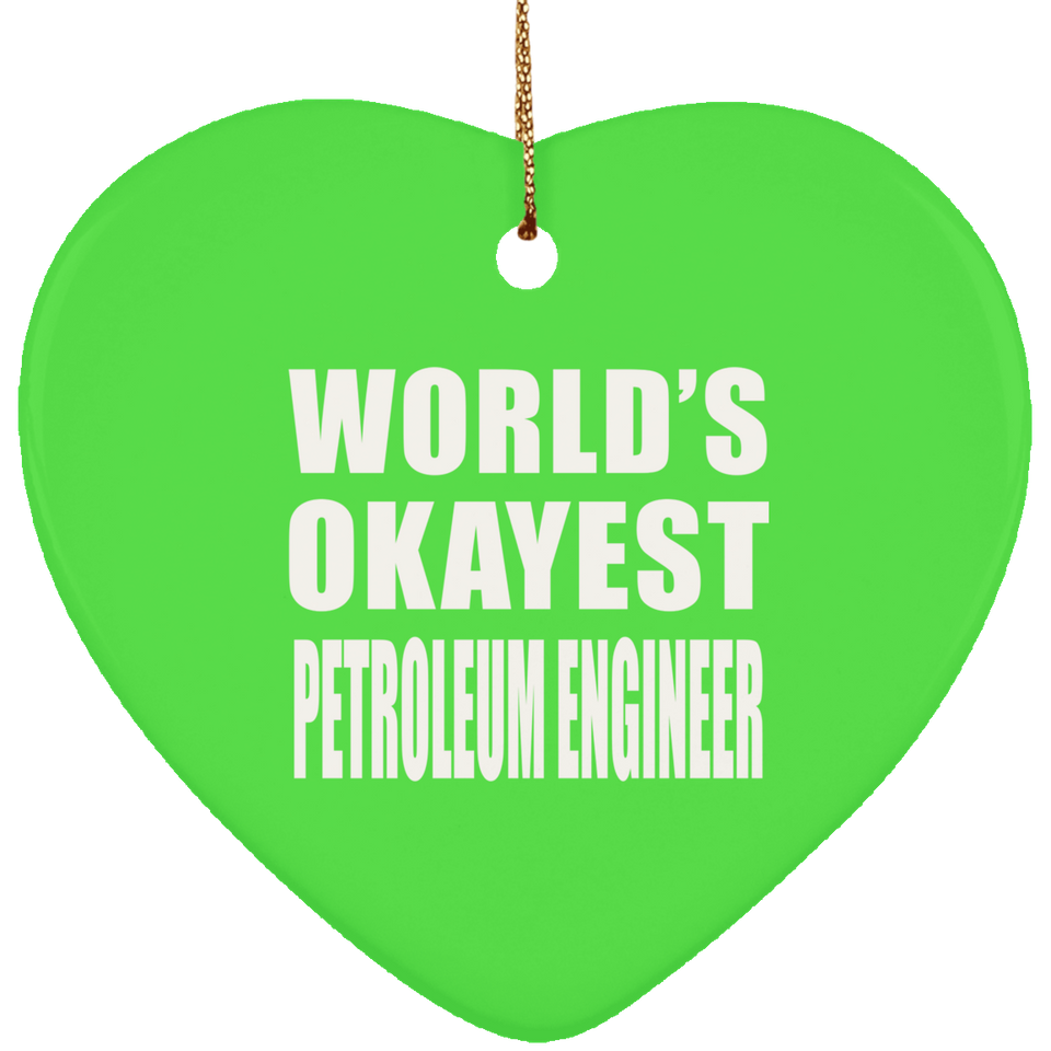 World's Okayest Petroleum Engineer - Heart Ornament