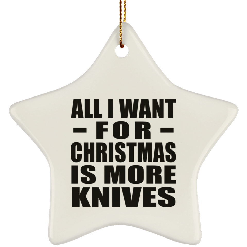 All I Want For Christmas Is More Knives SUBORNS Star Ornament
