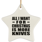 All I Want For Christmas Is More Knives SUBORNS Star Ornament
