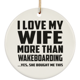 I Love My Wife More Than Wakeboarding - Circle Ornament