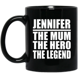 Jennifer The Mum The Hero The Legend - 11 Oz Coffee Mug Black
